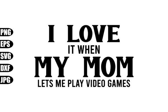 I Love It When My Mom Lets Me Play Video